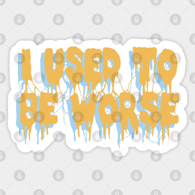 I Used To Be Worse - Aesthetic, Meme Sticker by SpaceDogLaika